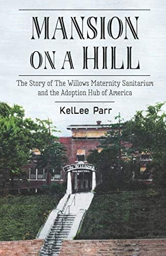 Mansion On A Hill: The Story Of The Willows Maternity Sanitarium And The Adoption Hub Of America, De Parr, Kellee. Editorial Independently Published, Tapa Blanda En Inglés