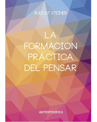 Libro La Formación Practica Del Pensar - Rudolf Steiner