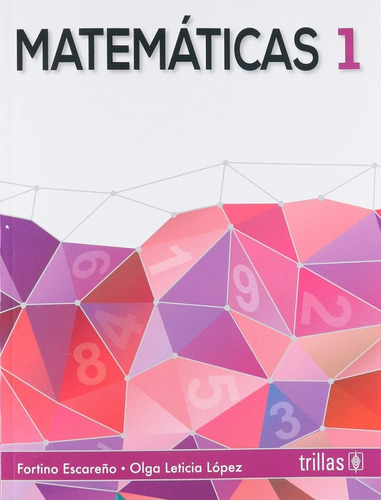 Matemáticas 1, De Escareño, Fortino Lopez, Olga Leticia., Vol. 1. Editorial Trillas, Tapa Blanda, Edición 1a En Español, 2018