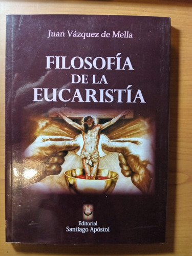 Filosofía De La Eucaristía - Juan Vázquez De Mella