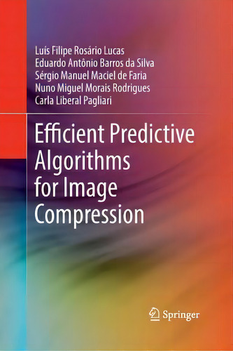 Efficient Predictive Algorithms For Image Compression, De Luis Filipe Rosario Lucas., Vol. 1. Editorial Springer International Publishing Ag, Tapa Blanda En Inglés
