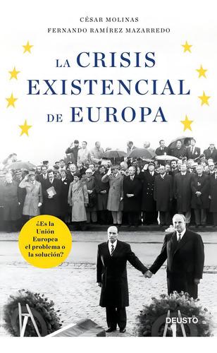 La Crisis Existencial De Europa: ¿es La Unión Europea El Problema O La Solución?, De Molinas Sans, César., Vol. 1. Editorial Deusto, Tapa Blanda En Español, 2017