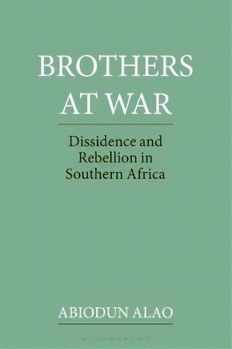 Brothers At War : Dissident And Rebel Activities In Southern Africa, De Abiodun Alao. Editorial Bloomsbury Publishing Plc, Tapa Blanda En Inglés