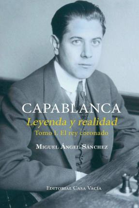 Libro Capablanca. Leyenda Y Realidad Tomo I - Miguel Ange...