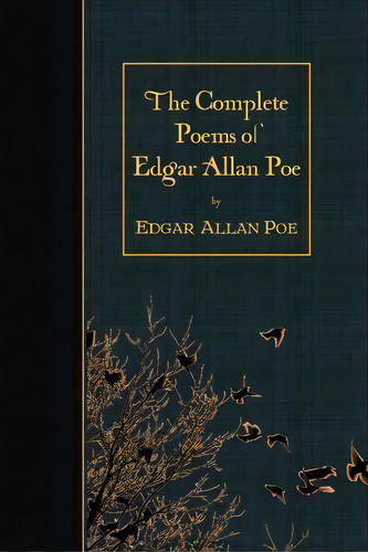 The Complete Poems Of Edgar Allan Poe, De Edgar Allan Poe. Editorial Createspace Independent Publishing Platform, Tapa Blanda En Inglés