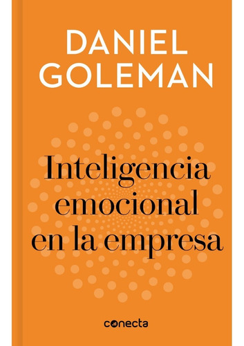 La Inteligencia Emocional en la Empresa, de Daniel Goleman. Editorial Conecta, tapa blanda en español, 2022