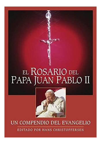 Libro: El Rosario Del Papa Juan Pablo Ii: Un Compendio Del E