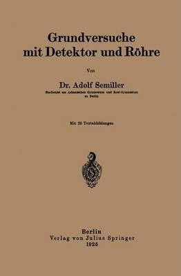 Grundversuche Mit Detektor Und Roehre - Adolf Semiller