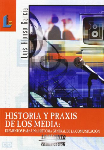 Historia Y Praxis De Los Media: Elementos Para Una Historia