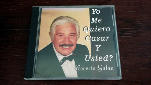 Roberto Galan - Yo Me Quiero Casar Y Usted * Cd Impecable (Usado)