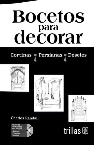 Bocetos Para Decorar: Cortinas, Persianas Y Doseles. Incluye Cd, De Randall, Charles., Vol. 1. Editorial Trillas, Tapa Blanda, Edición 1a En Español, 2010