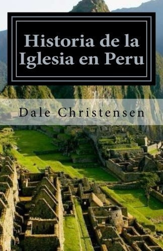 Historia De La Iglesia En Peru, De Dale Christensen. Editorial Createspace Independent Publishing Platform, Tapa Blanda En Español