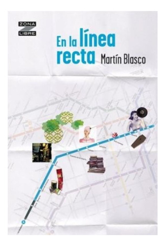 En La Linea Recta - Zona Libre - Martin Blasco, de BLASCO, MARTIN. Editorial Norma, tapa blanda en español