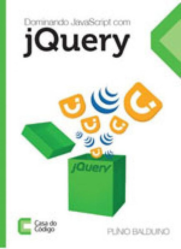 Dominando Javascript Com Jquery, De Balduino, Plinio. Editora Casa Do Codigo, Capa Mole Em Português