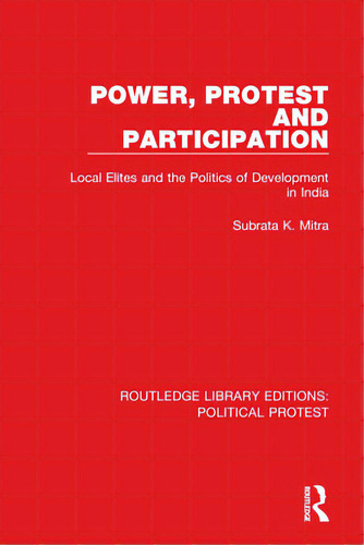 Power, Protest And Participation: Local Elites And The Politics Of Development In India, De Mitra, Subrata K.. Editorial Routledge, Tapa Blanda En Inglés