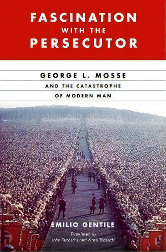 Fascination With The Persecutor : George L. Mosse And The Catastrophe Of Modern Man, De Emilio Gentile. Editorial University Of Wisconsin Press, Tapa Dura En Inglés