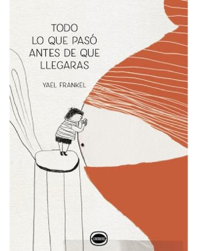 Libro - Todo Lo Que Pasó Antes De Que Llegaras, De Yael Fra