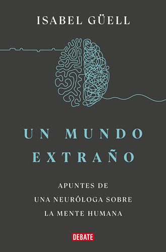Libro: Un Mundo Extraño: Apuntes De Una Neuróloga Sobre La M