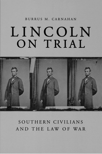 Libro: Lincoln On Trial: Southern Civilians And The Law Of