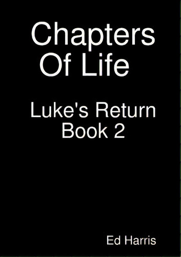 Chapters Of Life Luke's Return Book Two, De Harris, Ed. Editorial Lulu Pr, Tapa Blanda En Inglés