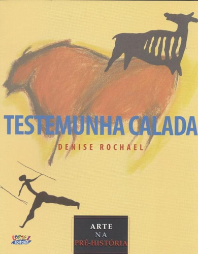 Testemunha calada: arte na pré-história, de Rochael, Denise. Cortez Editora e Livraria LTDA, capa mole em português, 2014