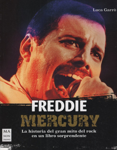 Freddie Mercury La Historia Del Gran Mito Del Rock - Luca Ga