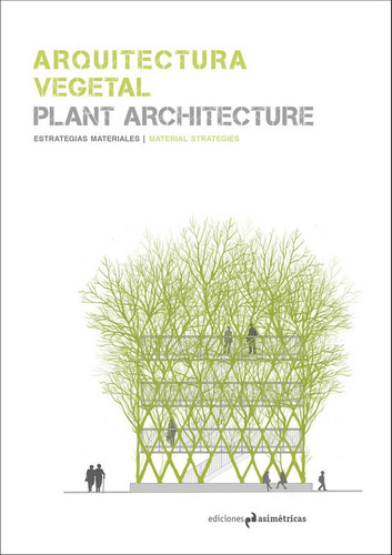 Arquitectura Vegetal / Plant Architecture . Estrategias Materiales, De María Antonia Fernández Nieto. Editorial Ediciones Asimétricas En Español