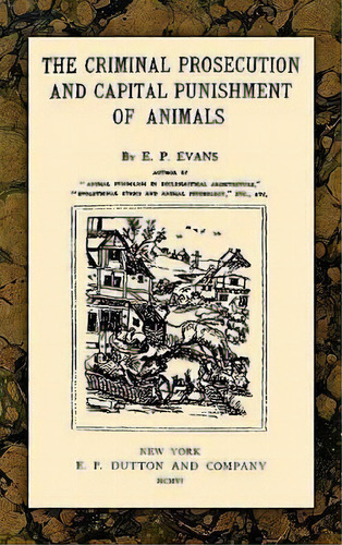 The Criminal Prosecution And Capital Punishment Of Animals, De E P Evans. Editorial Lawbook Exchange Ltd, Tapa Dura En Inglés