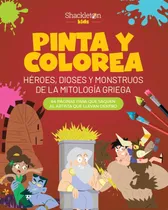 Comprar Pinta Y Colorea Heroes, Dioses Y Monstruos De La Mitologia G: Héroes, Dioses Y Monstruos De La Mitología Griega, De Wuji House., Vol. 1. Editorial Shackleton Kids, Tapa Blanda En Español, 2024