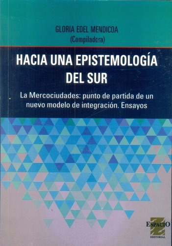 Hacia Una Epistemología Del Sur - Mendicoa, Gloria E, De Mendicoa, Gloria Edel. Espacio Editorial En Español