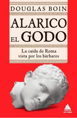 Libro Alarico El Godo. La Caída De Roma Vista Por Los Bárba