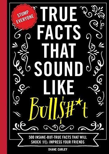 True Facts That Sound Like Bull$*t 500..., de Carley, Sh. Editorial Cider Mill Press en inglés