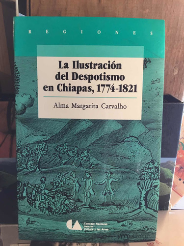 La Ilustracion Del Despotismo En Chiapas 1774 1821 Carvalho