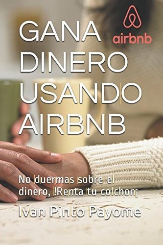 Libro : Gana Dinero Usando Airbnb No Duermas Sobre El... 