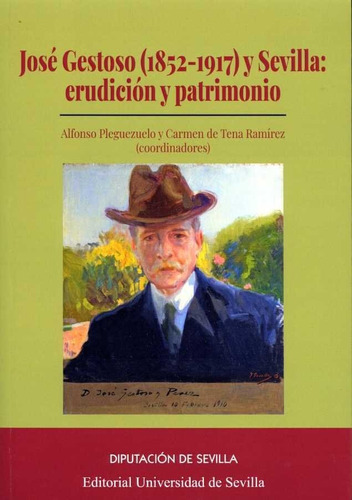 Jose Gestoso (1852-1917) Y Sevilla:erudicion Y Patrimonio, De Alfonso Pleguezuelo Y Carmen De Tena. Editorial Diputacion De Sevilla En Español