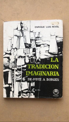 La Tradicion Imaginaria. De Joyce A Borges - Revol