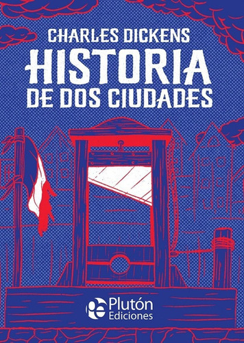 Historia De Dos Ciudades, De Charles Dickens. Editorial Pluton Ediciones, Tapa Blanda En Español, 2022