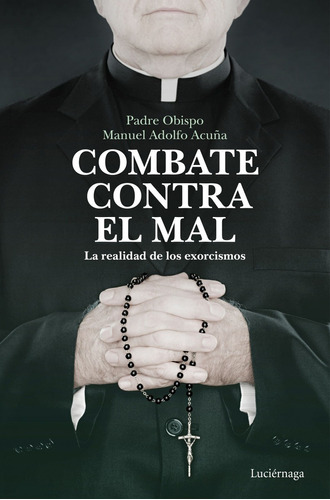 Libro Combate Contra El Mal - Padre Obispo Manuel Adolfo Acu