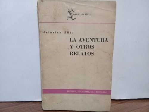 La Aventura Y Otros Relatos - Heinrich Boll - Seix Barral