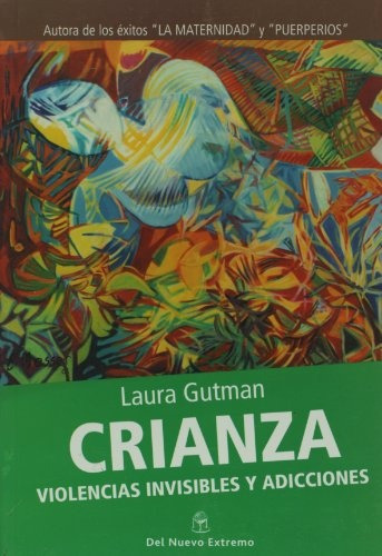 Crianza. Violencia Invisibles Y Adicciones - Laura Gutman