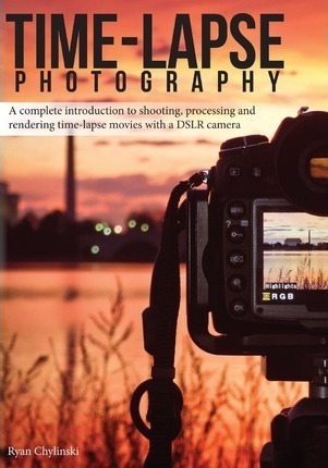 Time-lapse Photography : A Complete Introduction To Shoot...