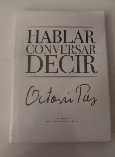 Libro. Hablar Conversar Decir. Octavio Paz. 1a Edic 2015