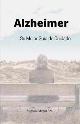 Alzheimer  Su Mejor Guia De Cuidado  Migdalia Muganaqwe