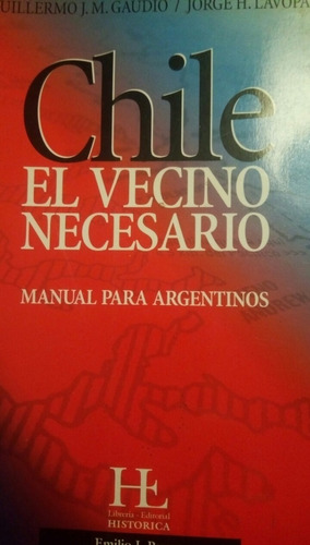 Chile, El Vecino Necesario - Manual Para Argentinos / Gaudio