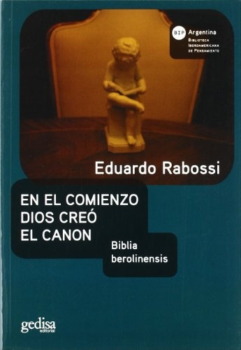 En El Comienzo Dios Creo El Canon, Rabossi, Ed. Gedisa
