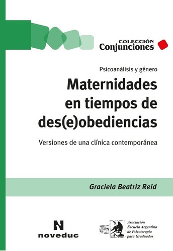 Maternidades En Tiempos De Des(e)obediencias - Graciela Reid