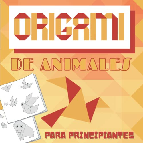 Origami De Animales Para Principiantes: Modelos Simples Y Fa