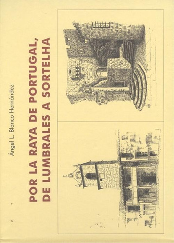 Libro: Por La Raya De Portugal, De Lumbrales A Sortelha. Bla