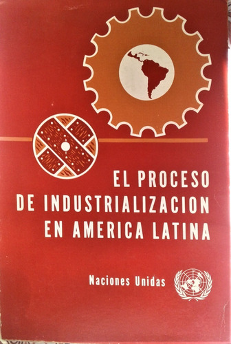 El Proceso De Industrializacion En A. L. - Naciones Unidas