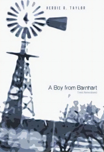 A Boy From Barnhart, De Herbie R Taylor. Editorial Iuniverse, Tapa Dura En Inglés
